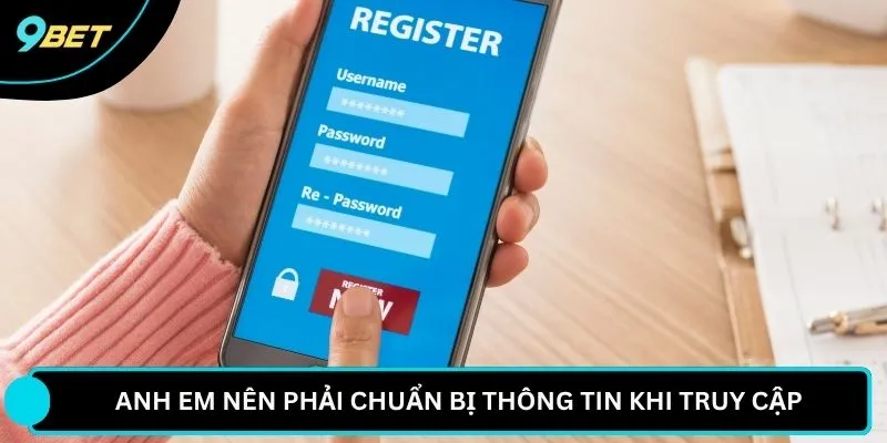 Anh em nên phải chuẩn bị thông tin khi truy cập