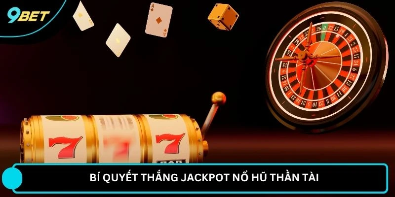 Bí quyết thắng jackpot nổ hũ thần tài