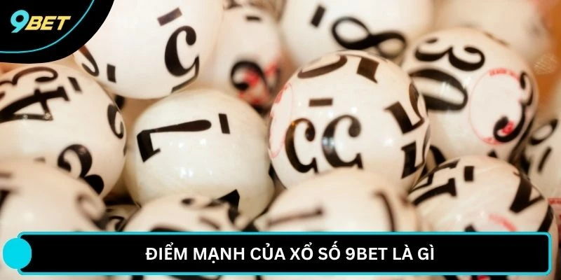 Điểm mạnh của xổ số 9BET là gì?