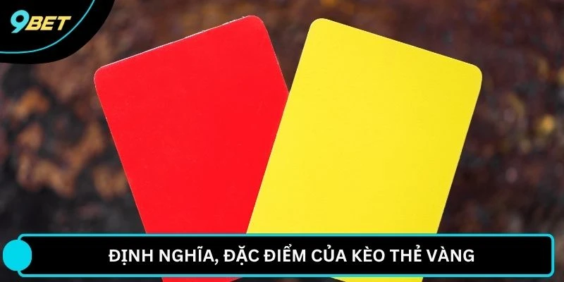 Định nghĩa, đặc điểm của kèo thẻ vàng