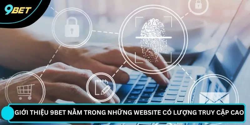 Giới thiệu 9BET nằm trong những website có lượng truy cập cao