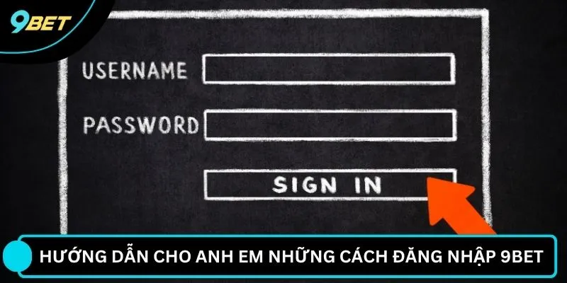 Hướng dẫn cho anh em những cách đăng nhập 9BET