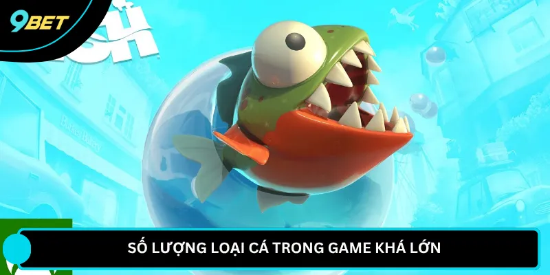 Số lượng loại cá trong game khá lớn