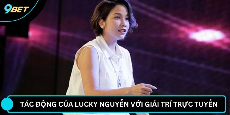Tác động của Lucky Nguyễn với giải trí trực tuyến