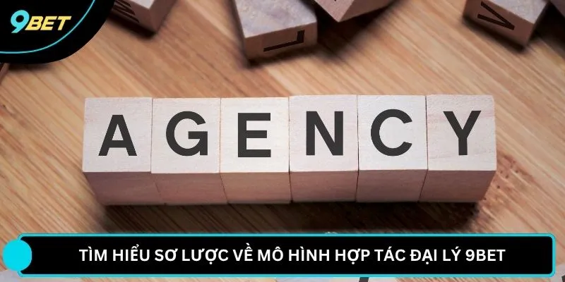 Tìm hiểu sơ lược về mô hình hợp tác đại lý 9BET